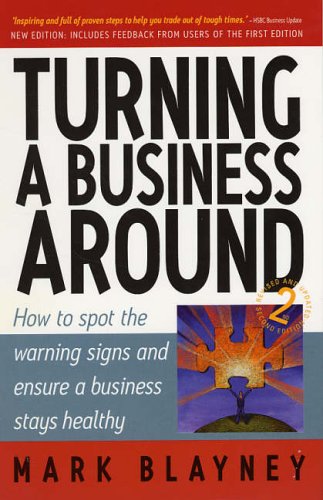 Turning A Business Around How To Spot The Warning Signs And Ensure A Business Stays Healthy 2nd Mark Blayney