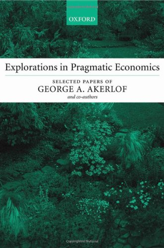 Explorations In Pragmatic Economics Selected Papers Of George A Akerlof Illustrated Edition George A Akerlof