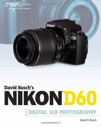 David Buschs Nikon D60 Guide To Digital Slr Photography 1st Edition David D Busch
