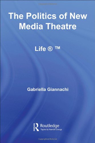 The Politics Of New Media Theatre 1st Edition Gabriella Giannachi