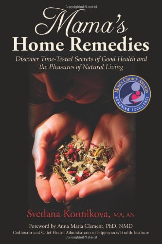 Mamas Home Remedies Discover Timetested Secrets Of Good Health And The Pleasures Of Natural Living Illustrated Edition Svetlana Konnikova
