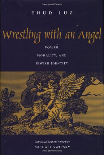 Wrestling With An Angel Power Morality And Jewish Identity Ehud Luz