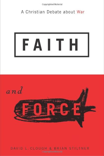 Faith And Force A Christian Debate About War David L Clough