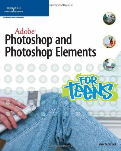 Adobe Photoshop And Photoshop Elements For Teens 1st Edition Marc Campbell