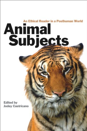 Animal Subjects An Ethical Reader In A Posthuman World Jodey Castricano