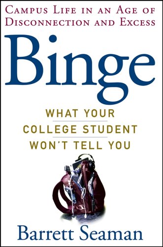 Binge What Your College Student Wont Tell You Barrett Seaman