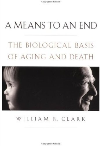 A Means To An End The Biological Basis Of Aging And Death 1st Edition William R Clark