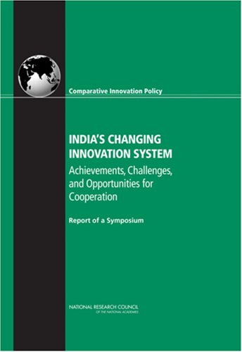 Indias Changing Innovation System Achievements Challenges And Opportunities For Cooperation Report Of A Symposium Committee On Comparative Innovation Policy Best Practice For The 21st Century