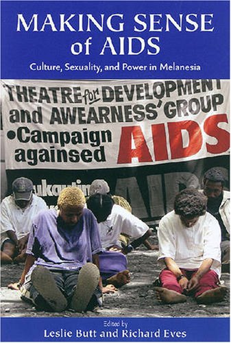Making Sense Of Aids Culture Sexuality And Power In Melanesia Illustrated Edition Leslie Butt