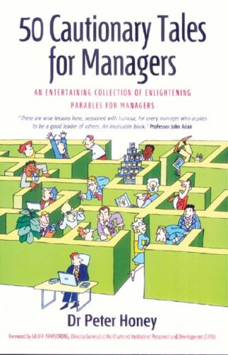 50 Cautionary Tales For Managers An Entertaining Collection Of Enlightening Parables For Managers Peter Honey