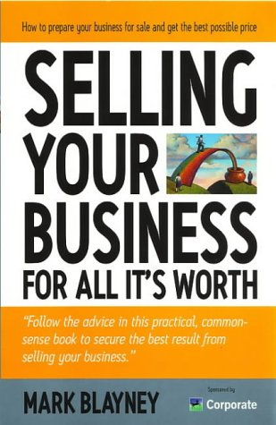 Selling Your Business For All Its Worth Mark Blaney Mark Blayney