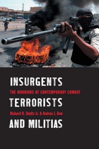 Insurgents Terrorists And Militias The Warriors Of Contemporary Combat Richard H Shultz