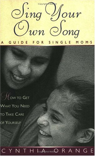 Sing Your Own Song A Guide For Single Moms Cynthia Orange