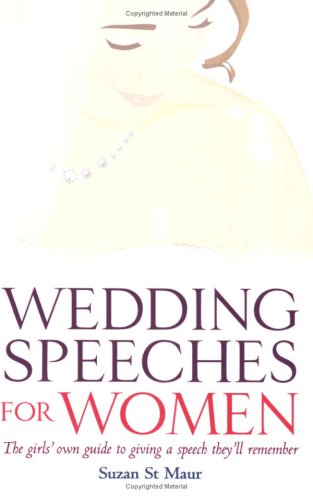 Wedding Speeches For Women The Girls Own Guide To Giving A Speech Theyll Remember Suzan St Maur