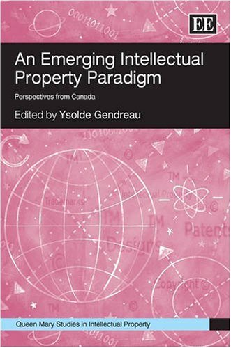 An Emerging Intellectual Property Paradigm Perspectives From Canada Ysolde Gendreau