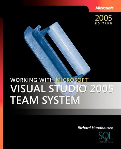 Working With Microsoft Visual Studio 2005 Team System 1st Edition Richard Hundhausen