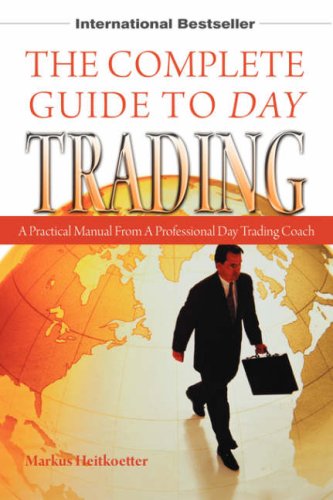 The Complete Guide To Day Trading A Practical Manual From A Professional Day Trading Coach Markus Heitkoetter