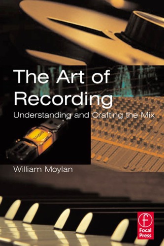 The Art Of Recording Understanding And Crafting The Mix 1st Edition William Moylan