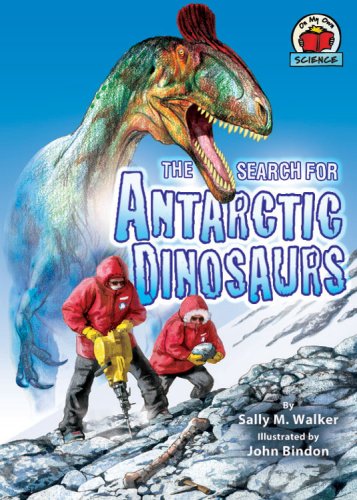 The Search For Antarctic Dinosaurs Sally M Walker John Bindon