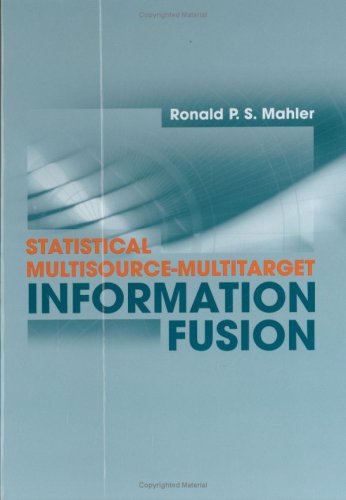 Statistical Multisourcemultitarget Information Fusion Ronald P S Mahler