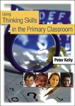 Using Thinking Skills In The Primary Classroom 1st Edition Dr Peter Kelly