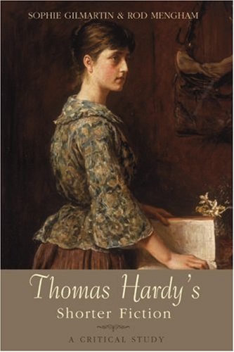 Thomas Hardys Shorter Fiction A Critical Study Sophie Gilmartin