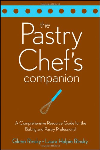 The Pastry Chefs Companion A Comprehensive Resource Guide For The Baking And Pastry Professional 1st Edition Glenn Rinsky