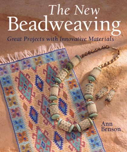 The New Beadweaving Great Projects With Innovative Materials Ann Benson