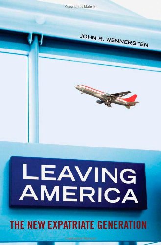 Leaving America The New Expatriate Generation John R Wennersten
