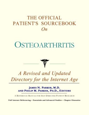 The Official Patients Sourcebook On Osteoarthritis A Revised And Updated Directory For The Internet Age Rev Upd Health Publica Icon Health Publications