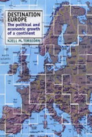 Destination Europe The Political And Economic Growth Of A Continent Kjell M Torbiorn
