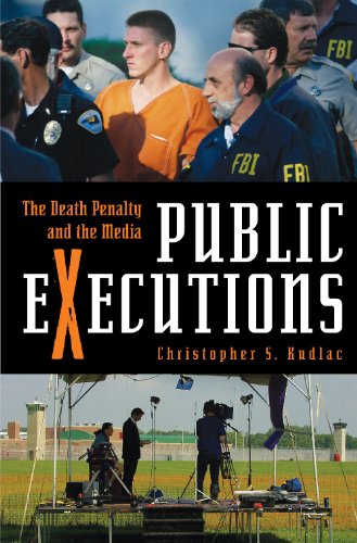 Public Executions The Death Penalty And The Media 1st Edition Christopher S Kudlac