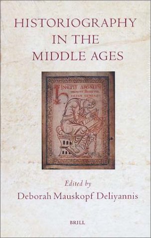 Historiography In The Middle Ages Deborah Mauskopf Deliyannis