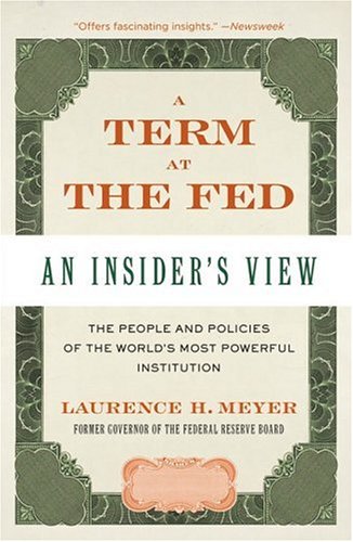 A Term At The Fed An Insiders View Laurence H Meyer
