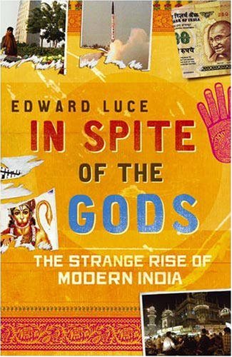 In Spite Of The Gods The Strange Rise Of Modern India Edward Luce