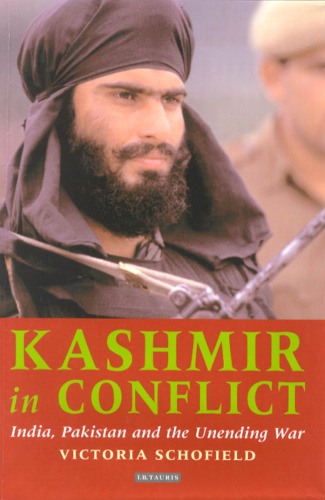 Kashmir In Conflict India Pakistan And The Unending War Victoria Schofield