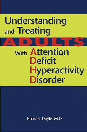 Understanding Treating Adults With Attention Deficit Hyperactivity Disorder Adhd 1st Edition Brian B Doyle