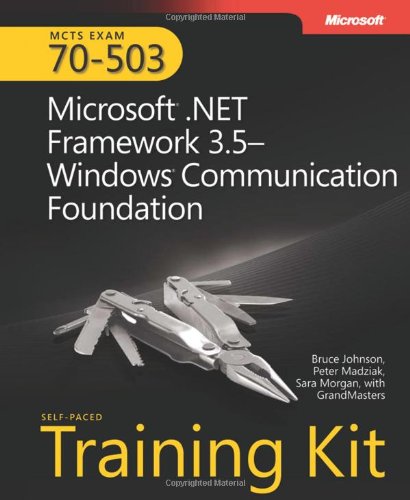 Mcts Selfpaced Training Kit Exam 70503 Microsoft Net Framework 35windows Communication Foundation Microsoft Net Framework 35 Windows Communication Foundation Procertification 1st Edition Bruce Johnson