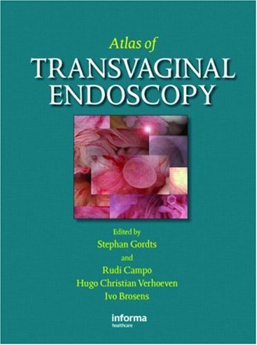 Atlas Of Transvaginal Endoscopy 1st Edition Stephen Gordts Hugo C Verhoeven