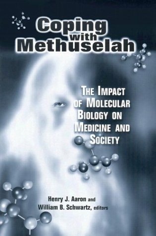 Coping With Methuselah The Impact Of Molecular Biology On Medicine And Society Henry J Aaron