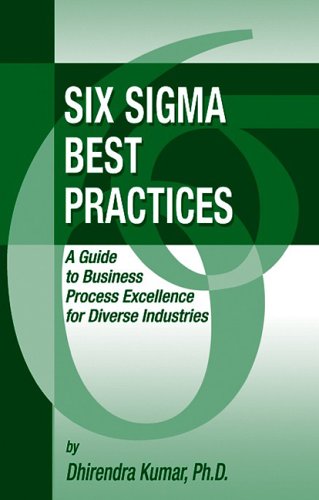 Six Sigma Best Practices A Guide To Business Process Excellence For Diverse Industries 1st Edition Dhirendra Kumar