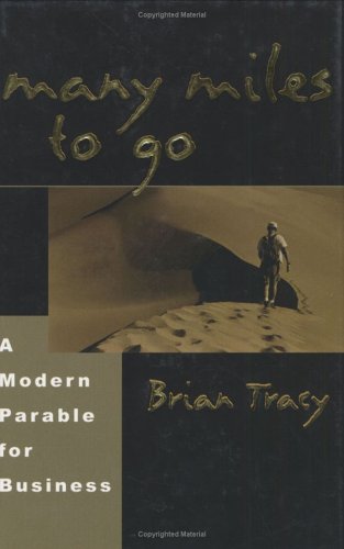 Many Miles To Go A Modern Parable For Business 1st Edition Brian Tracy