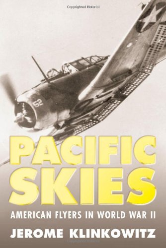 Pacific Skies American Flyers In World War Ii Jerome Klinkowitz