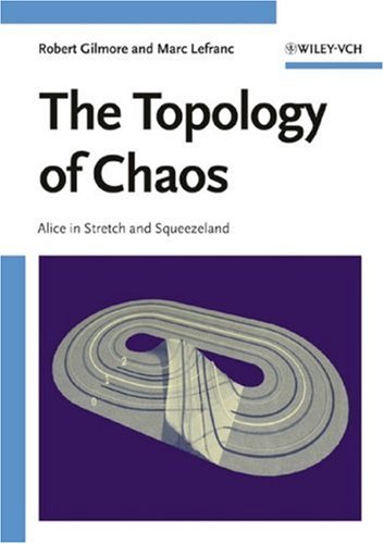 The Topology Of Chaos Alice In Stretch And Squeezeland 1st Robert Gilmore