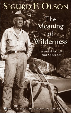 The Meaning Of Wilderness Essential Articles And Speeches Sigurd F Olson