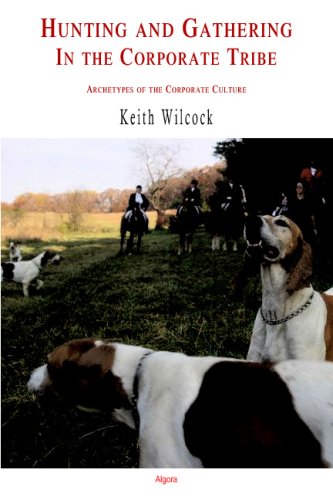 Hunting And Gathering In The Corporate Tribe Archetypes Of The Corporate Culture Keith Wilcock