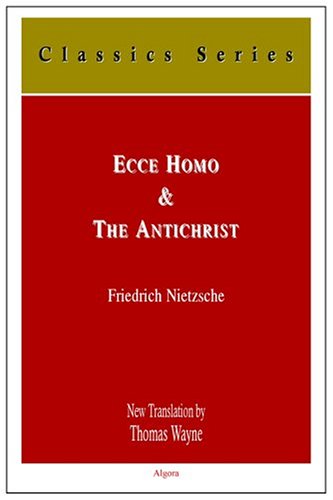 Ecce Homo And The Antichrist How One Becomes What One Isa Curse On Christianity Friedrich Wilhelm Nietzsche