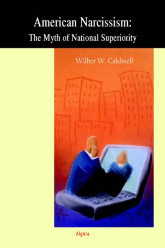 American Narcissism The Myth Of National Superiority Wilber W Caldwell