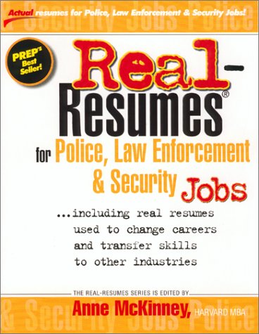 Real Resumes For Police Law Enforcement And Security Jobs Including Real Resumes Used To Change Careers And Transfer Skills To Other Industries Anne Mckinney