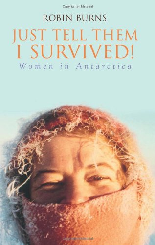 Just Tell Them I Survived Women In Antarctica Dr Robin Burns